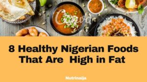 Healthy Nigerian Foods That Are  High in Fat